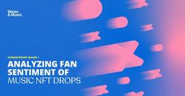 TWI:数据分析音乐 NFT 产业粉丝情绪：粉丝对 NFT 发行反应如何？_Web3 ALL BEST ICO