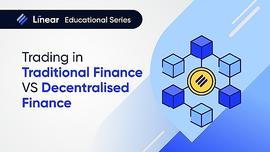 DEFI:Linear教育系列：传统金融与去中心化金融交易有何不同？_去中心化金融的特点